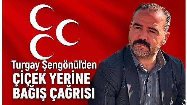 Turgay Şengönül'den Çiçek Yerine Bağış Çağrısı