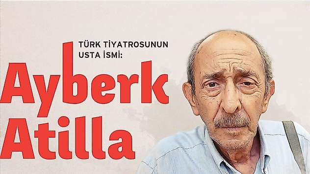 Türk tiyatrosunun usta ismi: Ayberk Atilla