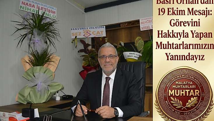 Basri Orhan: Muhtarlarımızın Emeği Her Gün Takdir Edilmeli