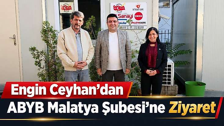 Engin Ceyhan’dan ABYB Malatya Şubesi’ne Ziyaret