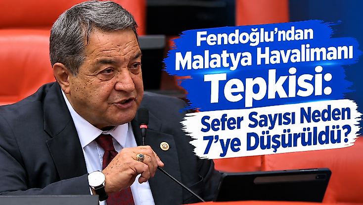 Fendoğlu’ndan Malatya Havalimanı Tepkisi: Sefer Sayısı Neden 7’ye Düşürüldü?