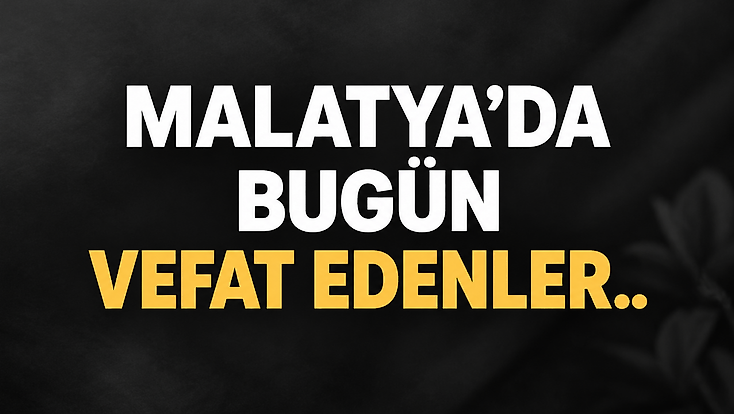 Malatya’da 8 Kişi Hayatını Kaybetti: İşte Günün Vefat Edenleri