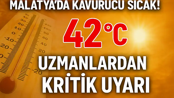 Malatya Kavruluyor! 42 Derece Ölçüldü