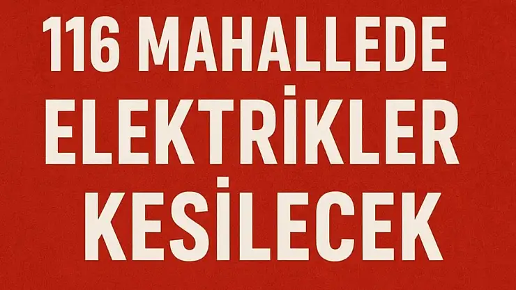 116 Mahallede Elektrikler Kesilecek