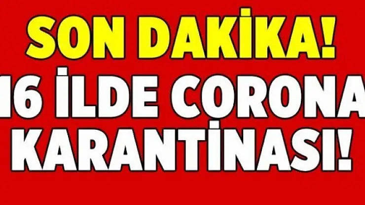 16 İlde Coronavirüs karantinası