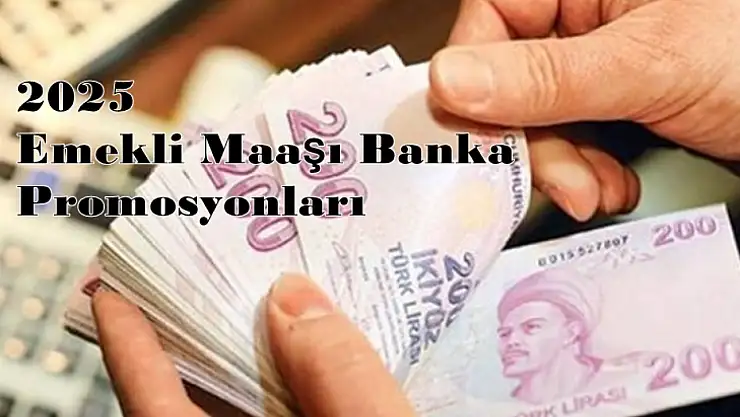 2025 Emekli Maaşı Banka Promosyonları