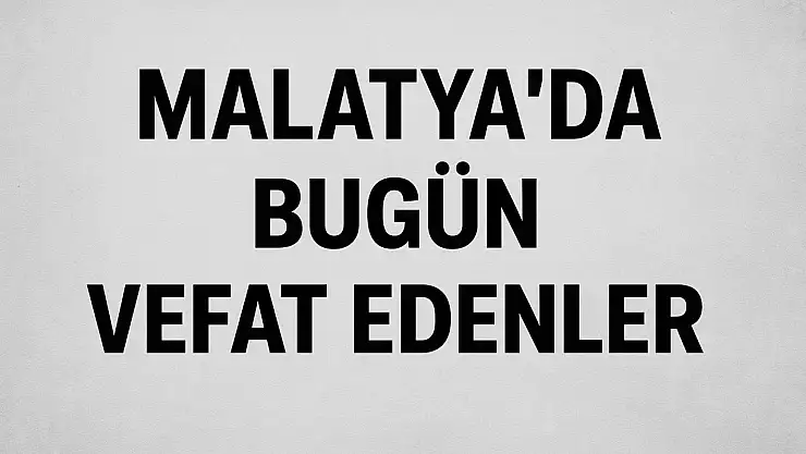 23 Kasım 2025 Malatya'da Bugün Vefat Edenler