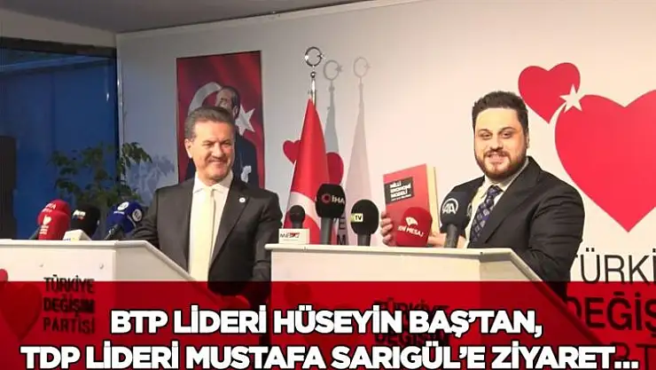 BTP Lideri Hüseyin Baş'tan, TDP Lideri Mustafa Sarıgül'e ziyaret