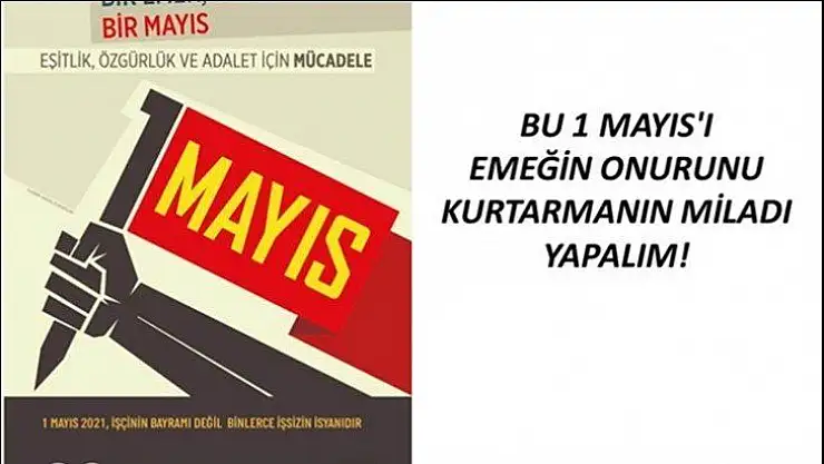 Bu 1 Mayısı Emeğin Onurunu Kurtarmanın Miladı Yapalım..!