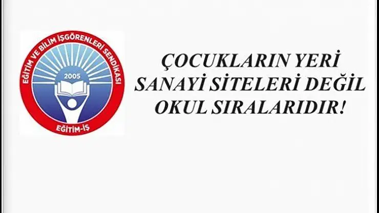 Çocukların Yeri Sanayi Siteleri Değil Okul Sıralarıdır!
