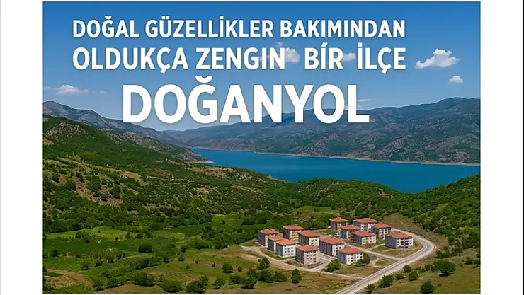 Doğal güzellikler bakımından oldukça zengin bir ilçe: Doğanyol