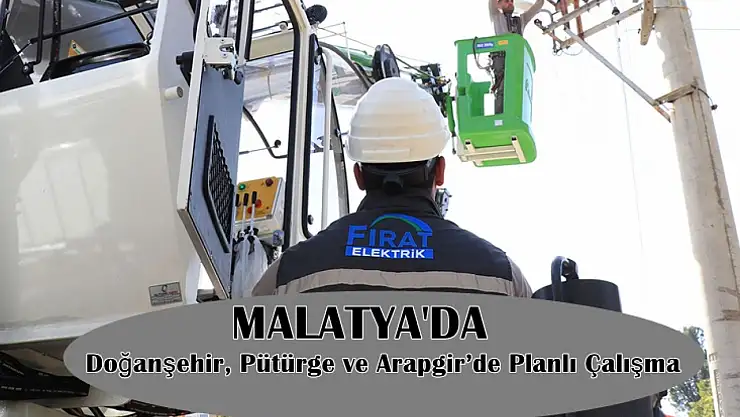 Elektrik Kesintisi: Doğanşehir, Pütürge ve Arapgir'de Planlı Çalışma