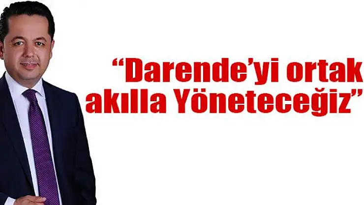 Aday Adayı Köroğlu, 'Darende için yola çıktım'