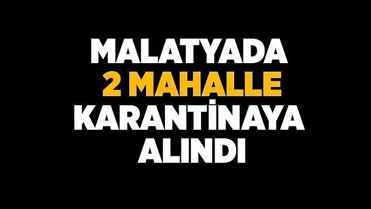 İki Mahalle Karantinaya alındı