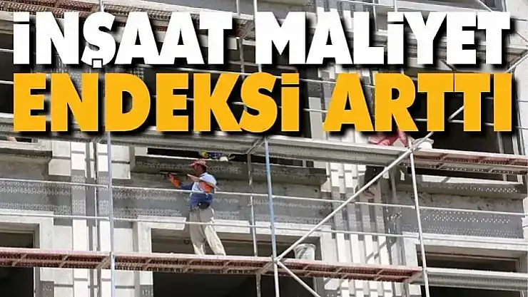 İnşaat maliyet endeksi yıllık yüzde 23,94 arttı, aylık yüzde 1,24 arttı
