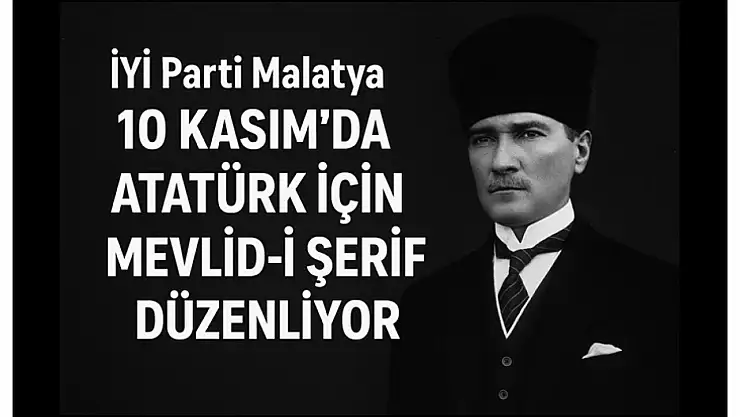 İYİ Parti Malatya, 10 Kasım'da Atatürk İçin Mevlid-i Şerif Düzenliyor