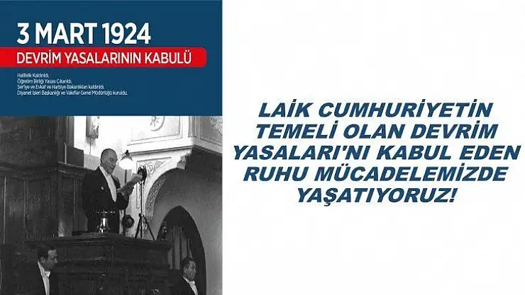 Laik Cumhuriyetin Temeli Olan Devrim Yasaları`nı Kabul Eden Ruhu Mücadelemizde Yaşatıyoruz!