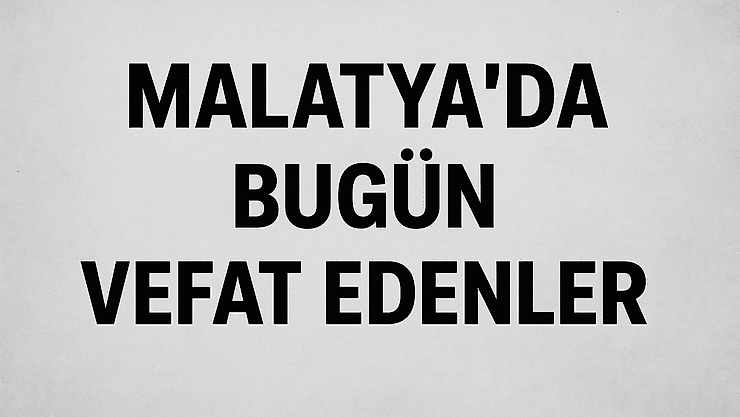 Malatya'da Günlük Cenaze Listesi Açıklandı