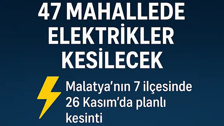 Malatya'nın 7 İlçesinde Bakım Çalışmaları: Onlarca Mahallede Elektrik Kesilecek