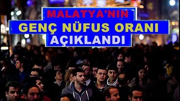 Malatya'da nüfusun yüzde 16,1'inı  genç nüfus oluşturdu