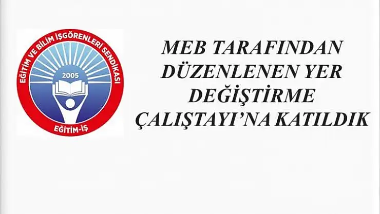 MEB Tarafından Düzenlenen Yer Değiştirme Çalıştayı'na Katıldık