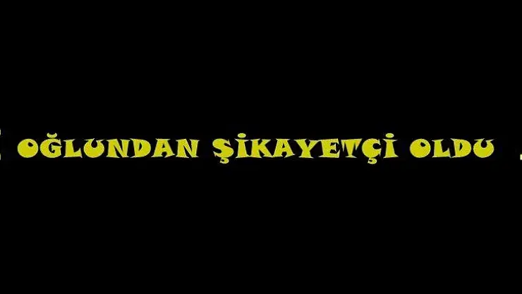 Oğlu Tarafından Tehdit Edildi Şikayetçi oldu