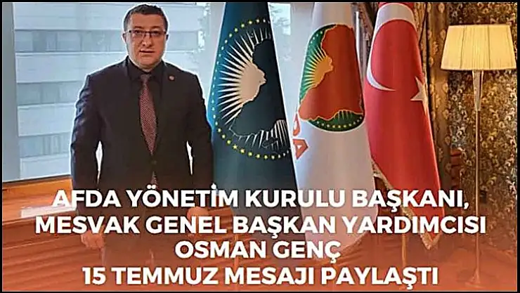Osman Genç'den  15 Temmuz Demokrasi ve Milli Birlik Günü Mesajı