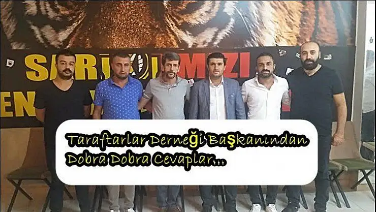 Taraftarlar Derneği Başkanından Dobra Dobra Cevaplar…