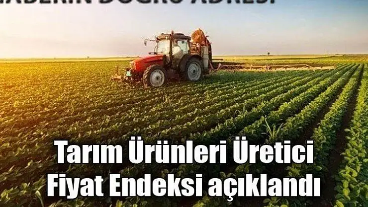Tarımsal Girdi Fiyat Endeksi Açıklandı