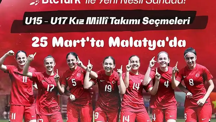 U 17-U 15 Kızlar Milli Takım Seçmeleri Malatya'da Yapılacak