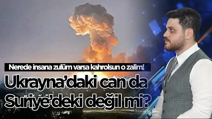 Ukrayna'daki can da Suriye'deki değil mi?