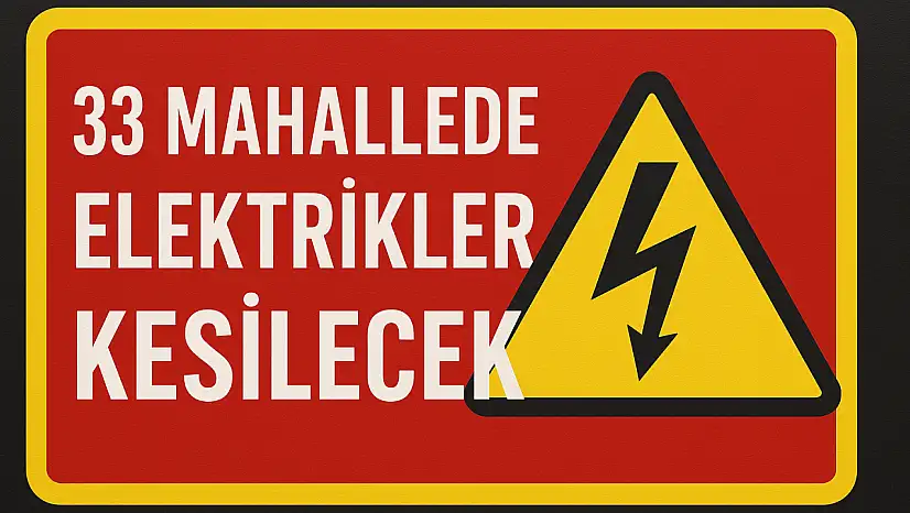 33 Mahallede Elektrikler Kesilecek