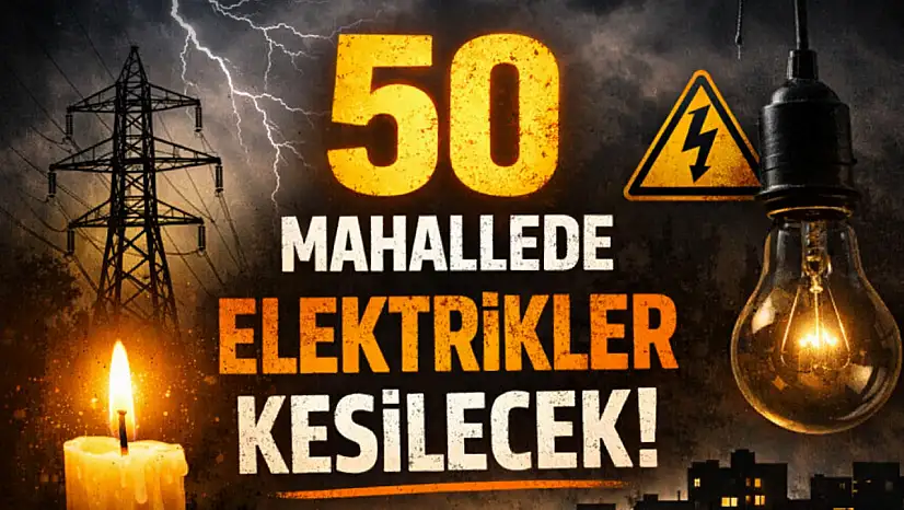 50 Mahallede Elektrikler Kesilecek