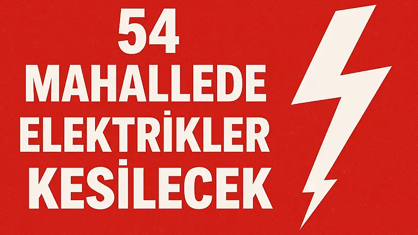 54 Mahallede Elektrikler Kesilecek