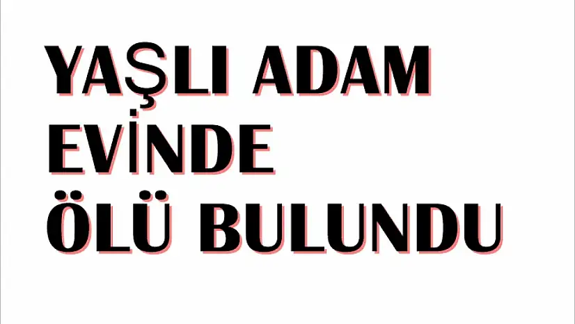 78 Yaşındaki Mevlüt Eren Evinde Ölü Bulundu