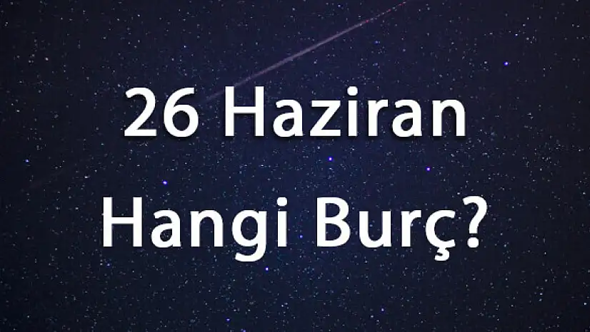 Burç Tarihleri ve Özellikleri: 26 Haziran ve 14 Ağustos