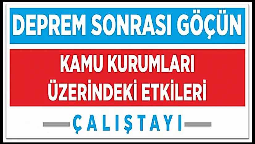 Deprem Sonrası Kamu Hizmetlerinde Büyük Dönüşüm: Kurumlar Göçün Etkisiyle Sınanıyor