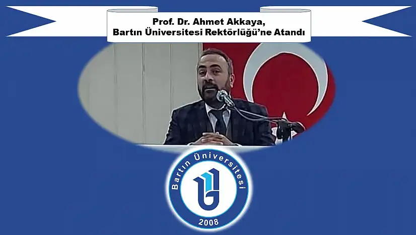 Prof. Dr. Ahmet Akkaya, Bartın Üniversitesi Rektörlüğü'ne Atandı