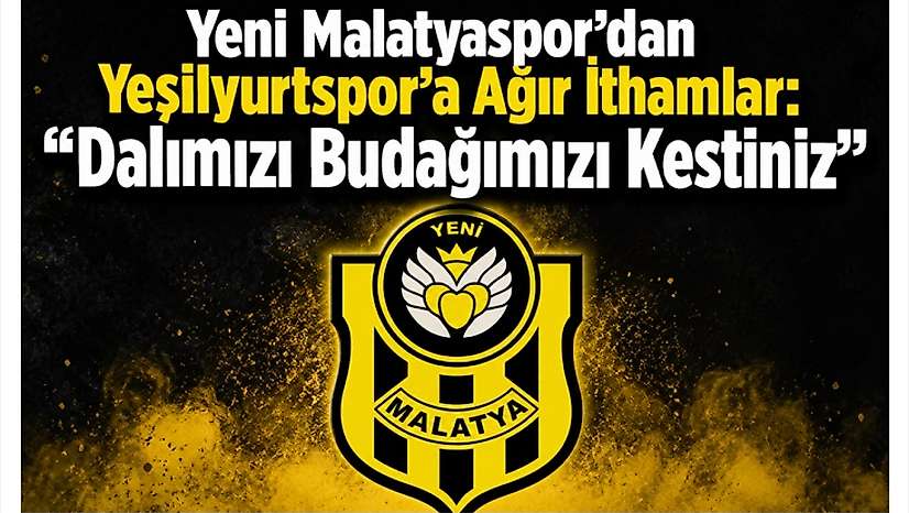 Yeni Malatyaspor'dan Yeşilyurtspor'a Ağır İthamlar: 'Dalımızı Budağımızı Kestiniz'
