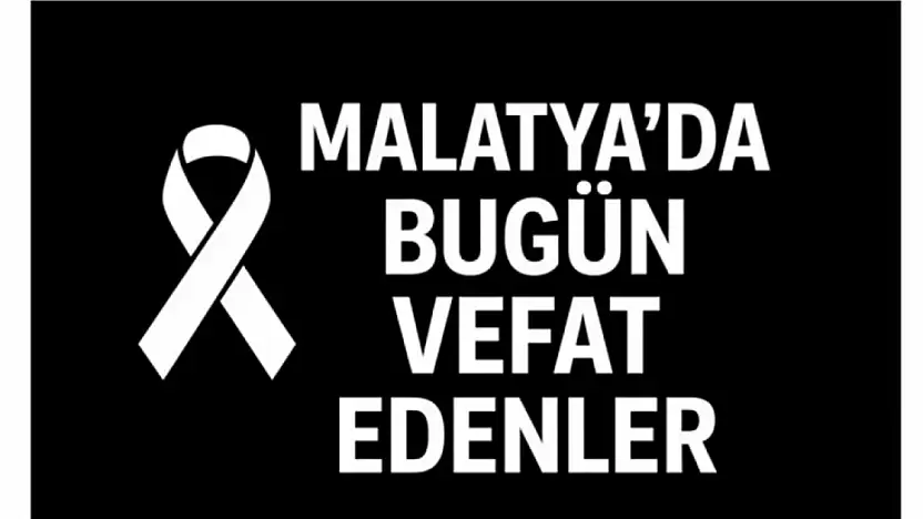 15 Ağustos 2025 Malatya'da Bugün Vefat Edenler