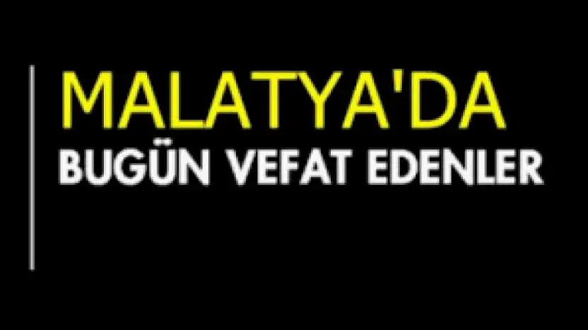 16 Mayıs 2025 Malatya'da Bugün Vefat Edenler