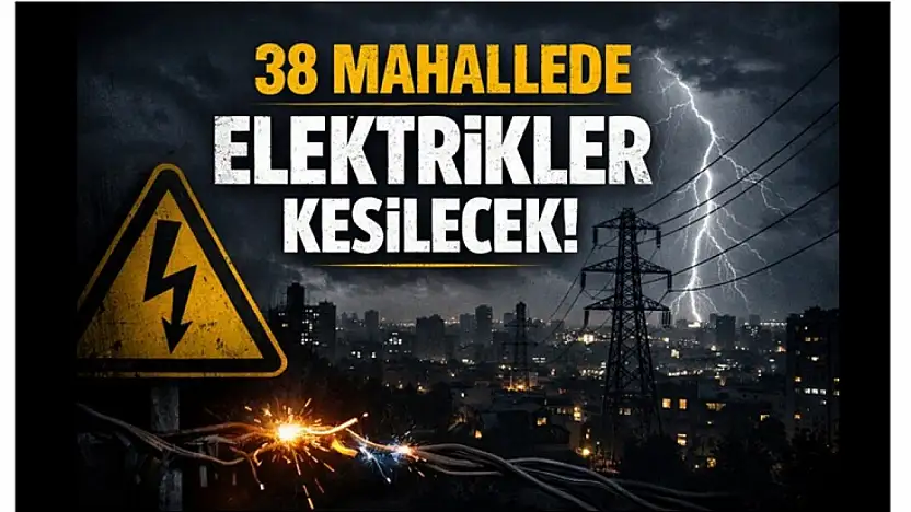 38 Mahallede Elektrikler Kesilecek
