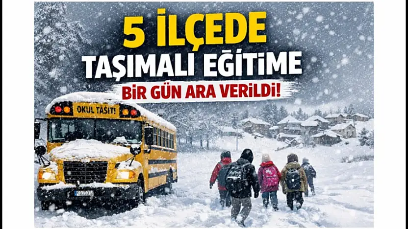 5 İlçede Taşımalı Eğitime Bir Gün Ara Verildi