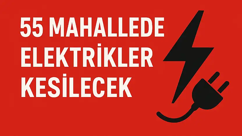 55 Mahallede Bugün Elektrikler Kesilecek