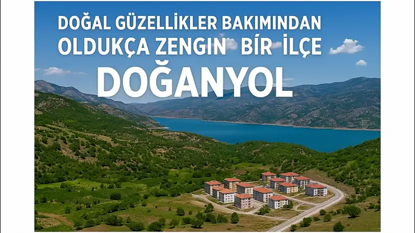 Doğal güzellikler bakımından oldukça zengin bir ilçe: Doğanyol