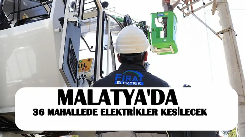 Malatya'da 36 Mahallede Elektrikler Kesilecek