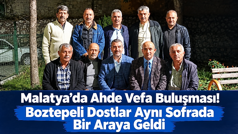 Malatya'da Ahde Vefa Buluşması! Boztepeli Dostlar Aynı Sofrada Bir Araya Geldi