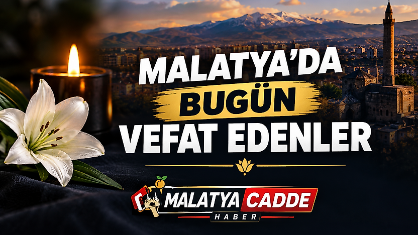 Malatya'da Bugün 8 Kişi Hayatını Kaybetti: İşte Vefat Edenlerin İsimleri
