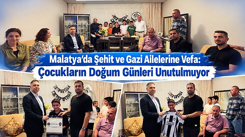 Malatya'da Şehit ve Gazi Ailelerine Vefa: Çocukların Doğum Günleri Unutulmuyor