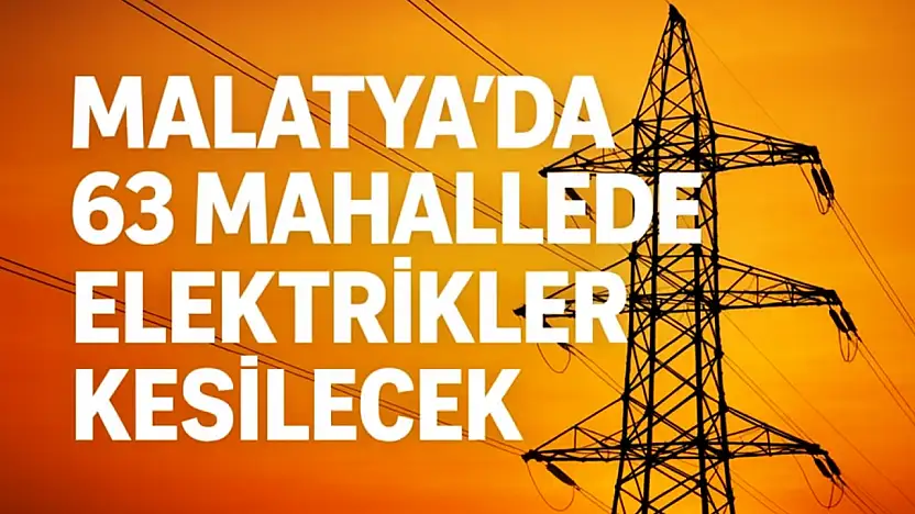 Malatya'nın 4 İlçesinde Bugün Geniş Çaplı Elektrik Kesintisi